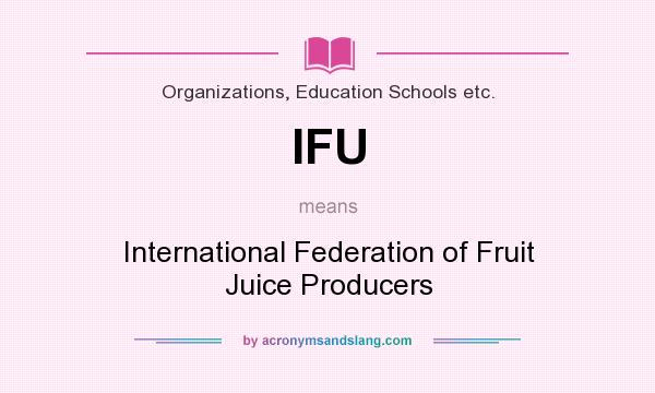What does IFU mean? It stands for International Federation of Fruit Juice Producers