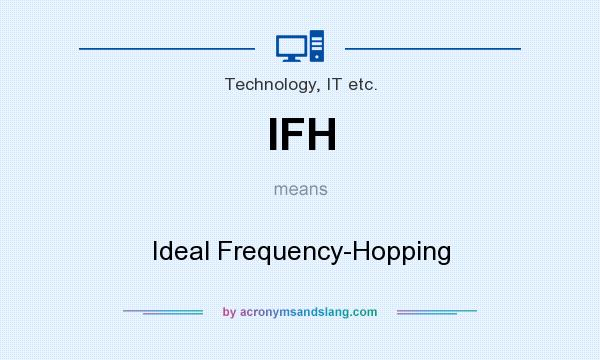 What does IFH mean? It stands for Ideal Frequency-Hopping