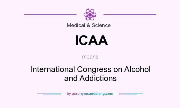 What does ICAA mean? It stands for International Congress on Alcohol and Addictions