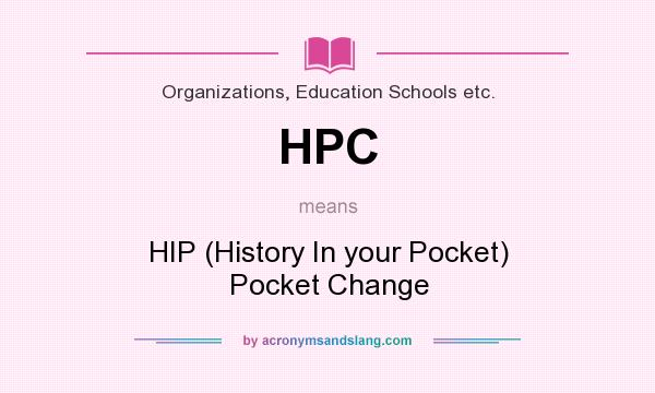 What does HPC mean? It stands for HIP (History In your Pocket) Pocket Change