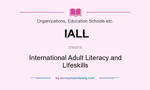 What does IALL mean? It stands for International Adult Literacy and Lifeskills