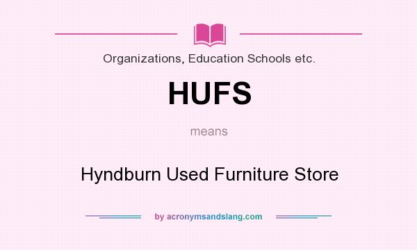 What does HUFS mean? It stands for Hyndburn Used Furniture Store