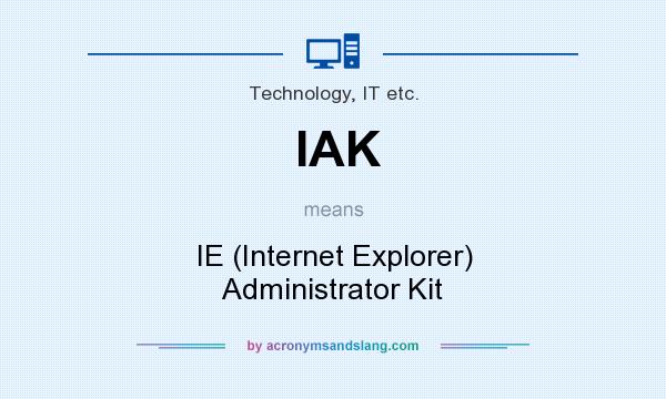 What does IAK mean? It stands for IE (Internet Explorer) Administrator Kit