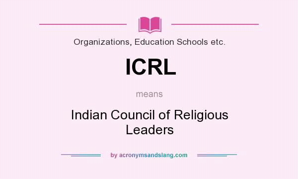 What does ICRL mean? It stands for Indian Council of Religious Leaders