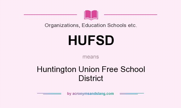 What does HUFSD mean? It stands for Huntington Union Free School District