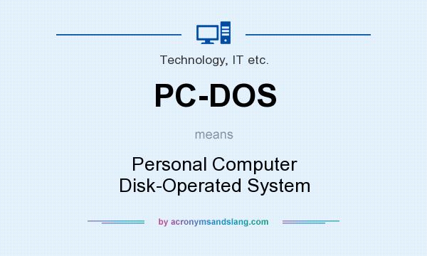 What does PC-DOS mean? It stands for Personal Computer Disk-Operated System