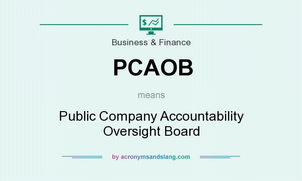 What does PCAOB mean? It stands for Public Company Accountability Oversight Board