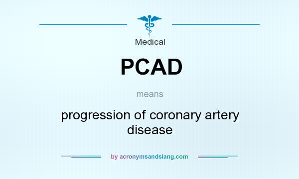 What does PCAD mean? It stands for progression of coronary artery disease