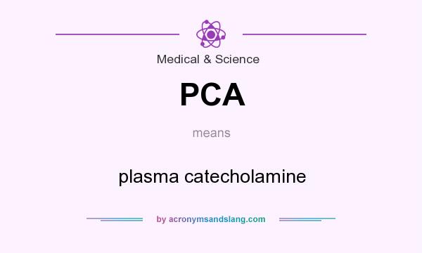 What does PCA mean? It stands for plasma catecholamine