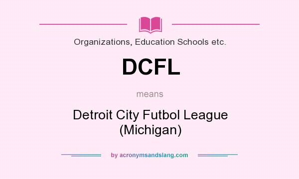 What does DCFL mean? It stands for Detroit City Futbol League (Michigan)
