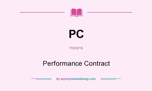 What does PC mean? It stands for Performance Contract