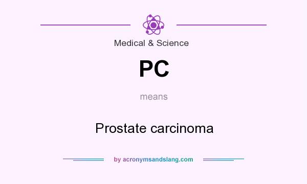 What does PC mean? It stands for Prostate carcinoma