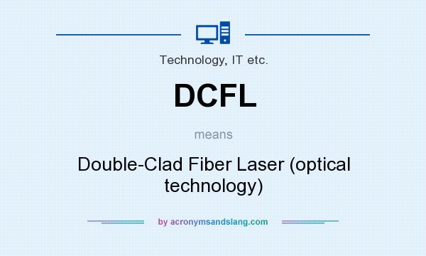 What does DCFL mean? It stands for Double-Clad Fiber Laser (optical technology)