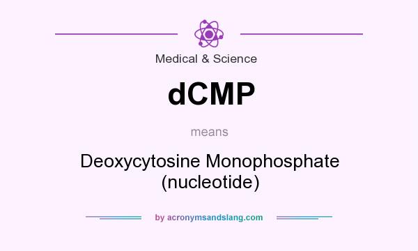 What does dCMP mean? It stands for Deoxycytosine Monophosphate (nucleotide)