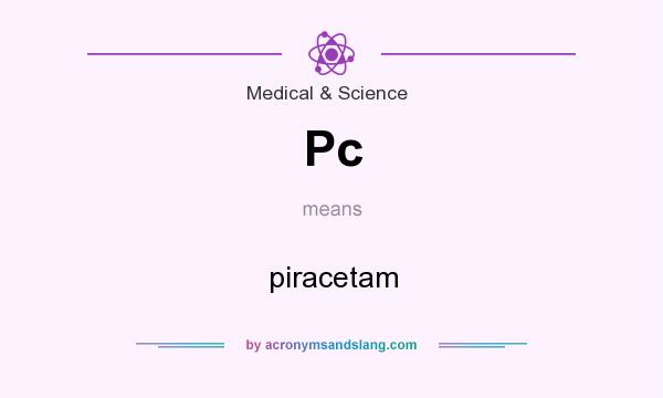 What does Pc mean? It stands for piracetam