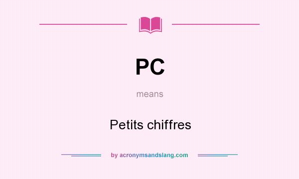 What does PC mean? It stands for Petits chiffres