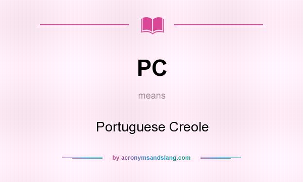 What does PC mean? It stands for Portuguese Creole
