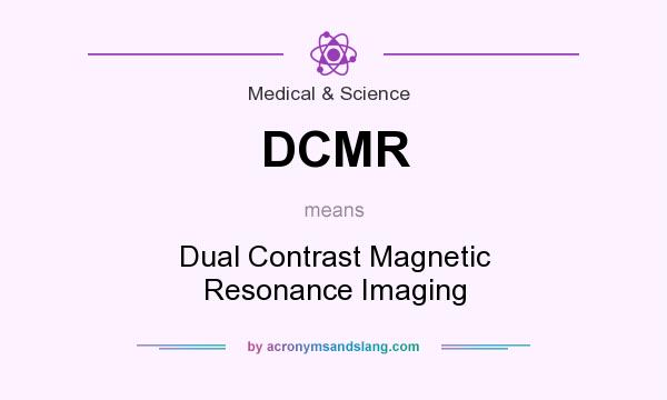 What does DCMR mean? It stands for Dual Contrast Magnetic Resonance Imaging