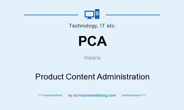 What does PCA mean? It stands for Product Content Administration