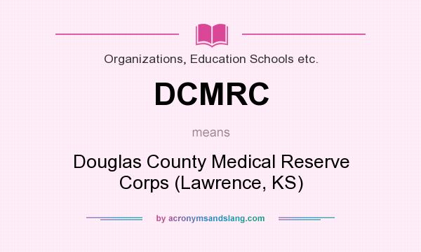 What does DCMRC mean? It stands for Douglas County Medical Reserve Corps (Lawrence, KS)