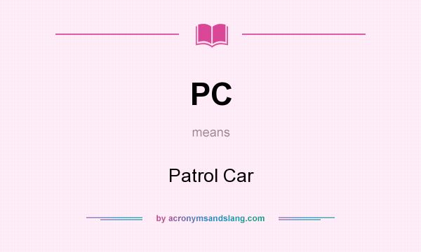 What does PC mean? It stands for Patrol Car