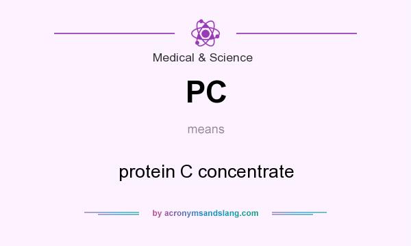 What does PC mean? It stands for protein C concentrate