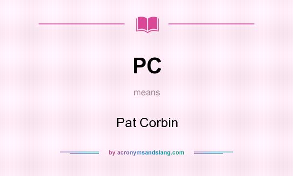 What does PC mean? It stands for Pat Corbin
