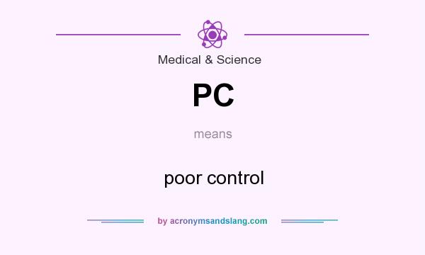 What does PC mean? It stands for poor control