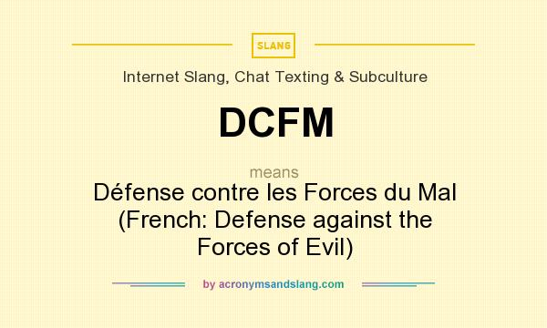 What does DCFM mean? It stands for Défense contre les Forces du Mal (French: Defense against the Forces of Evil)