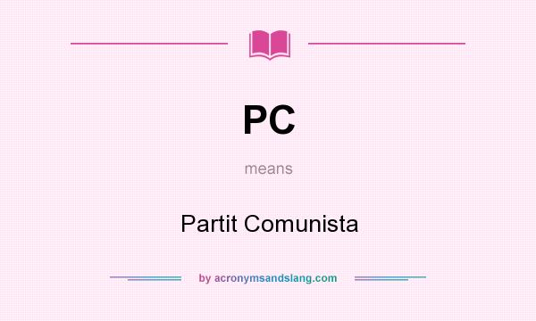 What does PC mean? It stands for Partit Comunista