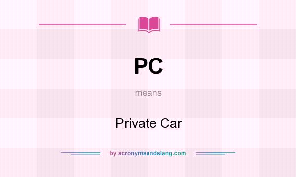 What does PC mean? It stands for Private Car