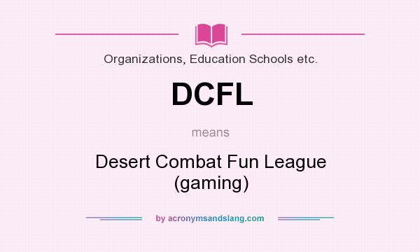 What does DCFL mean? It stands for Desert Combat Fun League (gaming)