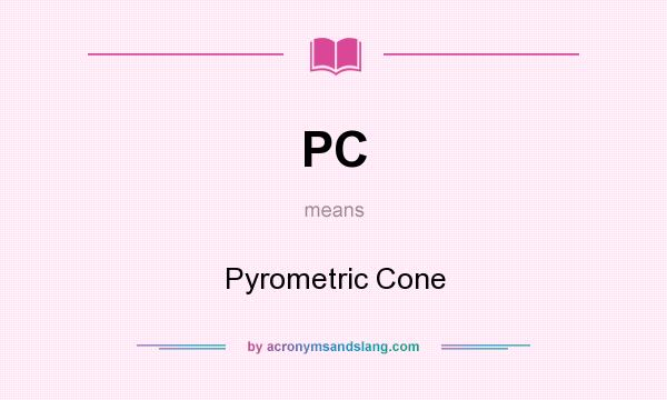 What does PC mean? It stands for Pyrometric Cone