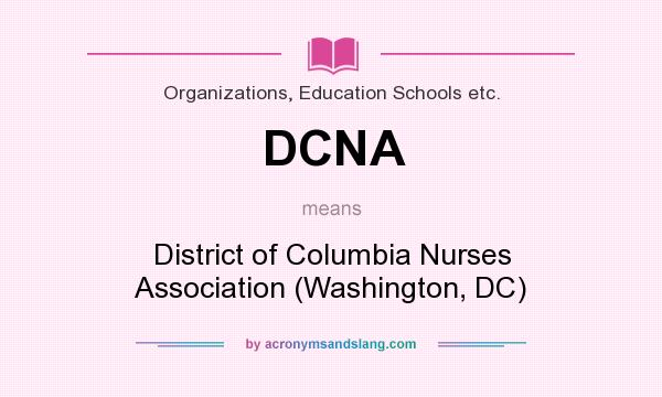 What does DCNA mean? It stands for District of Columbia Nurses Association (Washington, DC)