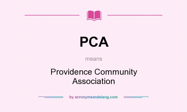 What does PCA mean? It stands for Providence Community Association