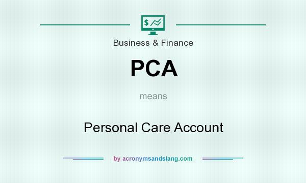 What does PCA mean? It stands for Personal Care Account