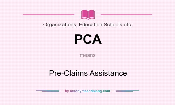 What does PCA mean? It stands for Pre-Claims Assistance