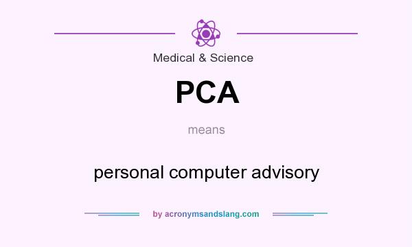 What does PCA mean? It stands for personal computer advisory
