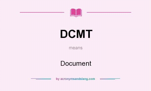 What does DCMT mean? It stands for Document