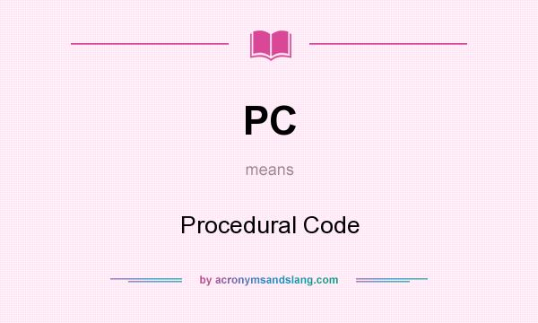 What does PC mean? It stands for Procedural Code