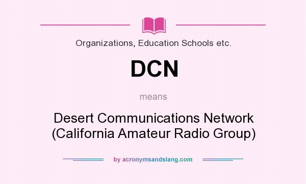 What does DCN mean? It stands for Desert Communications Network (California Amateur Radio Group)