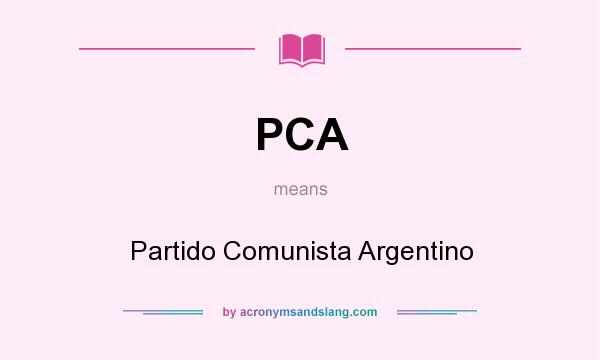 What does PCA mean? It stands for Partido Comunista Argentino