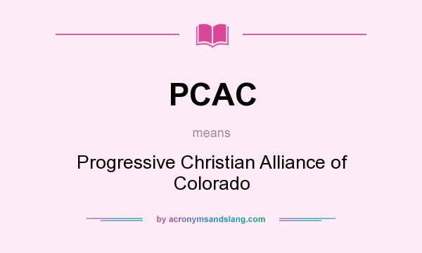 What does PCAC mean? It stands for Progressive Christian Alliance of Colorado
