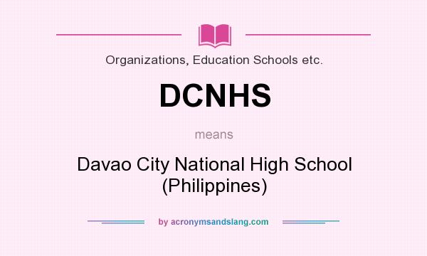 What does DCNHS mean? It stands for Davao City National High School (Philippines)