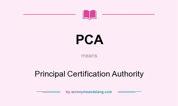 What does PCA mean? It stands for Principal Certification Authority