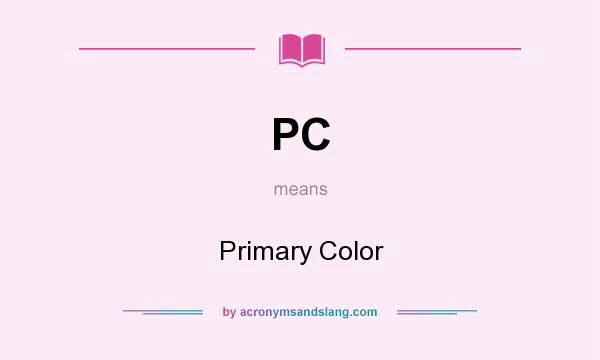 What does PC mean? It stands for Primary Color