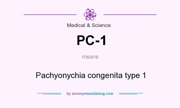 What does PC-1 mean? It stands for Pachyonychia congenita type 1