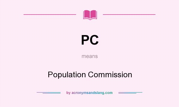 What does PC mean? It stands for Population Commission