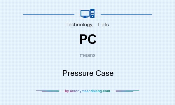 What does PC mean? It stands for Pressure Case