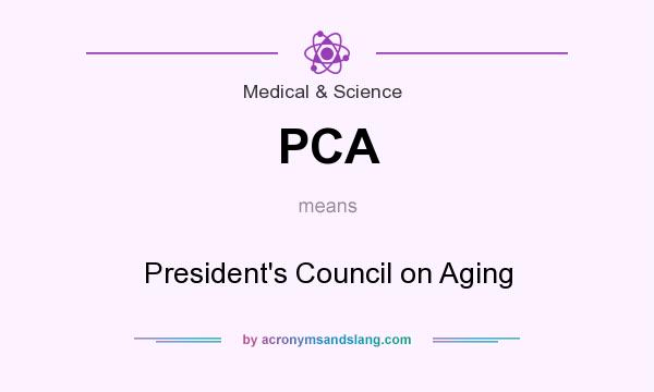 What does PCA mean? It stands for President`s Council on Aging